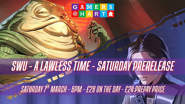 Star Wars Unlimited: A Lawless Time Prerelease - Saturday 7th March