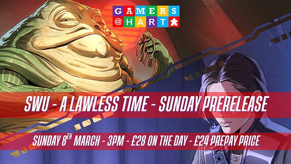 Star Wars Unlimited: A Lawless Time Prerelease - Sunday 8th March