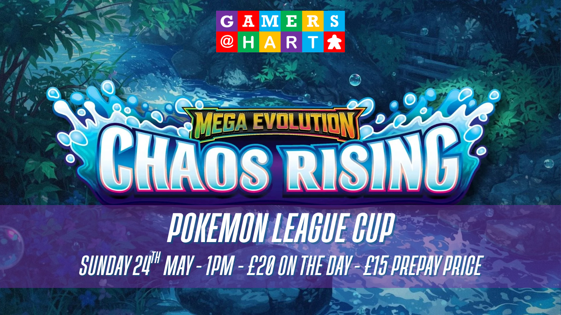 A background with 'mega evolution - chaos rising' on it, with text infront saying 'Pokemon League up' and 'Sunday 24th May - 1pm - £20 on the day - £15 prepay price'